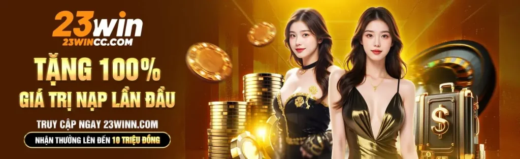 Trang chủ 23win69 tặng 100% giá trị nạp đầu